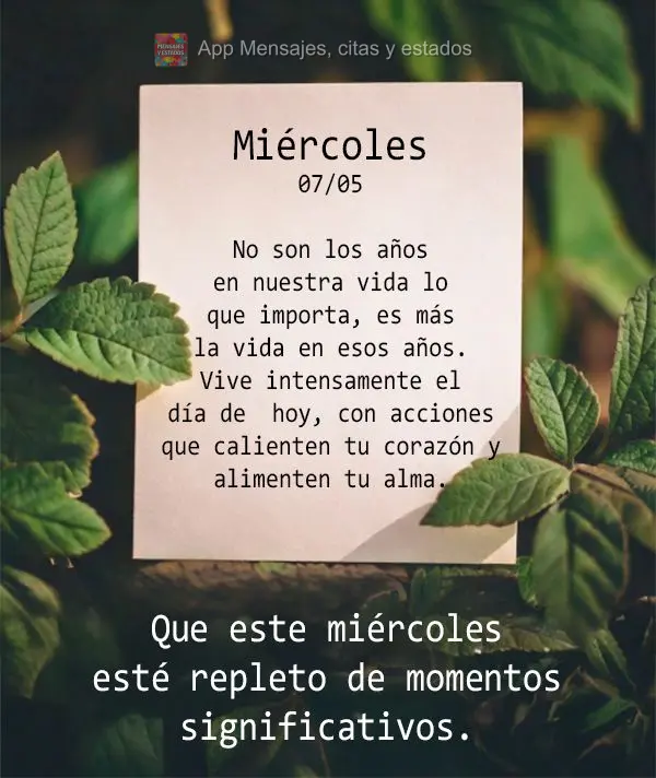 No son los años en nuestra vida lo que importa, es más la vida en esos años. Vive intensamente el día de  hoy, con acciones que calienten tu corazón...
