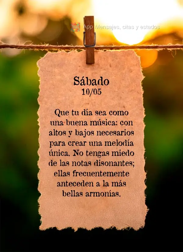 Que tu día sea como una buena música: con altos y bajos necesarios para crear una melodía única. No tengas miedo de las notas disonantes; ellas frecu...