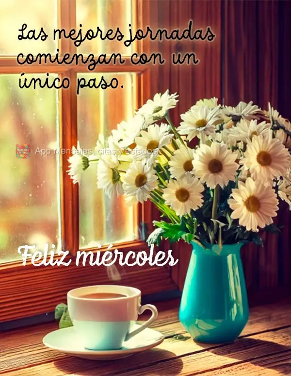 Las mejores jornadas comienzan con un único paso. Feliz miércoles