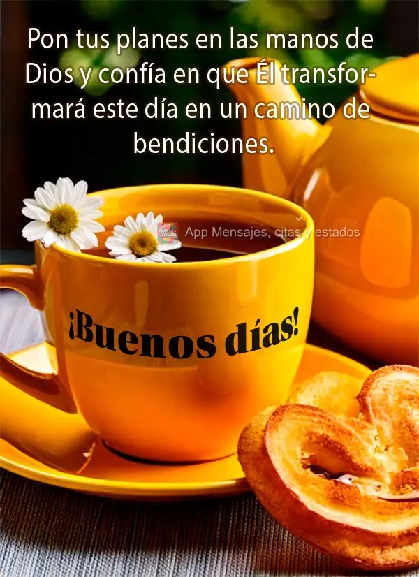 Pon tus planes en las manos de Dios y confía en que Él transformará este día en un camino de bendiciones. ¡Buenos días!