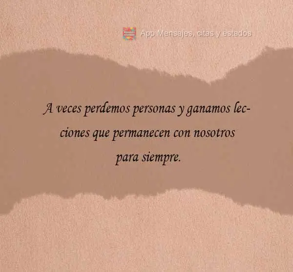 Às vezes perdemos pessoas e ganhamos lições que nos acompanham para sempre.