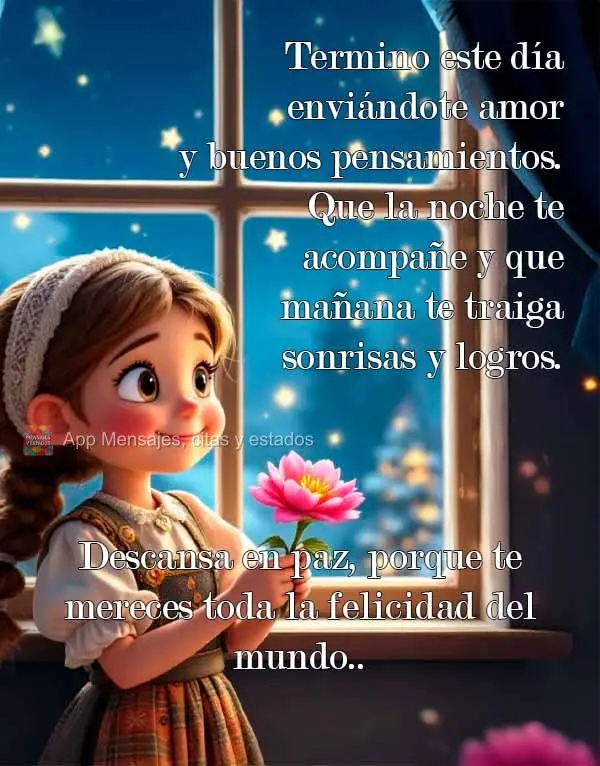 Termino este día enviándote amor y buenos pensamientos. Que la noche te acompañe y que mañana te traiga sonrisas y logros. Descansa en paz, porque te...