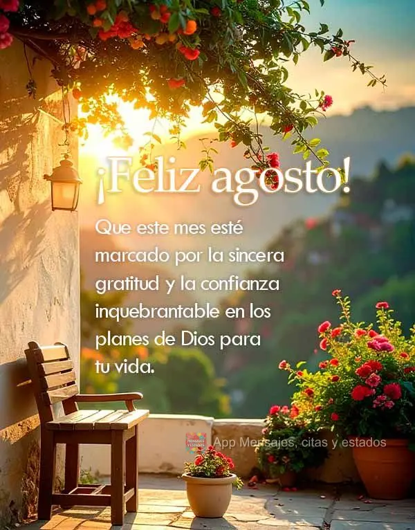 Que este mes esté marcado por la sincera gratitud y la confianza inquebrantable en los planes de Dios para tu vida. ¡Feliz agosto!