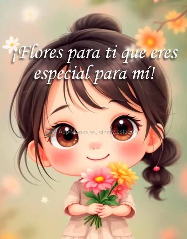 ¡Flores para ti que eres especial para mí!