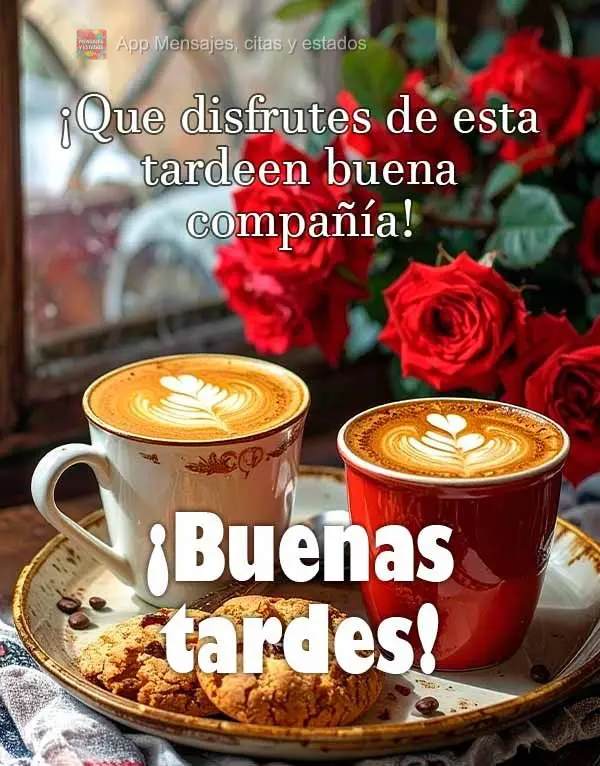 Que você possa desfrutar desta tarde 
ao lado  de uma boa companhia! Boa tarde!