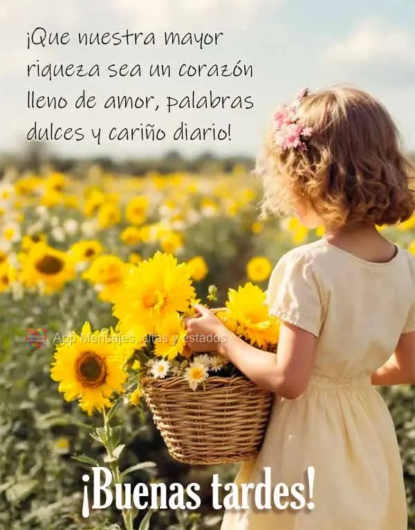 ¡Que nuestra mayor riqueza sea un corazón lleno de amor, palabras dulces y cariño diario! ¡Buenas tardes!