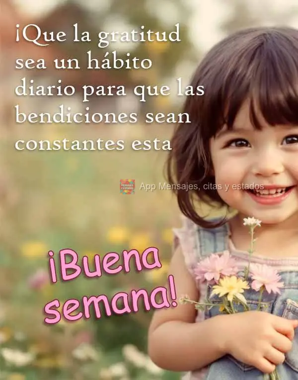 Que a gratidão seja um hábito diário para que as bênçãos sejam constante nesta semana! Boa Semana!