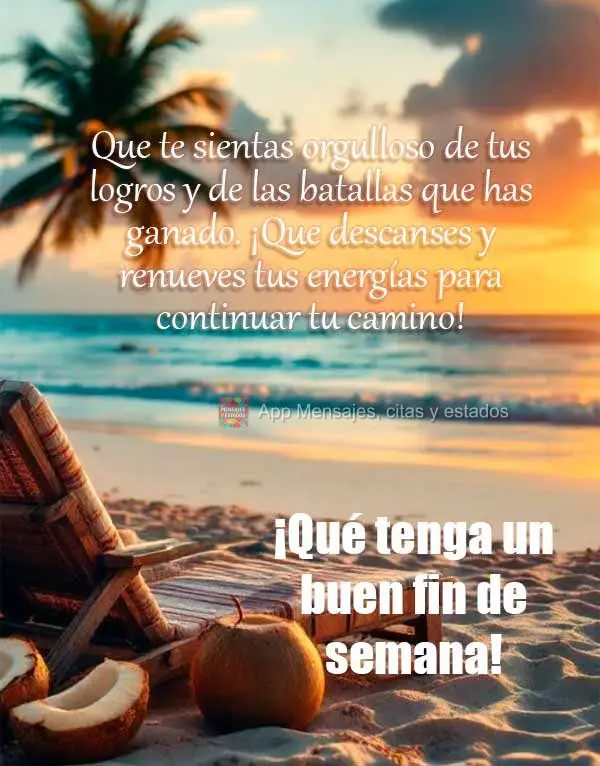 Que te sientas orgulloso de tus logros y de las batallas que has ganado. ¡Que descanses y renueves tus energías para continuar tu camino! ¡Qué tenga ...