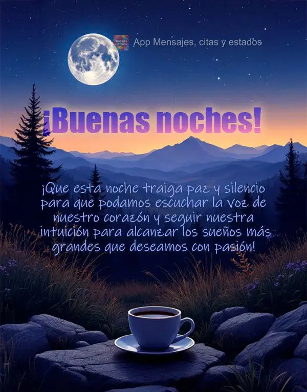 Que esta noite traga paz e silêncio para que possamos ouvir a voz do coração e seguir nossa intuição para realizar os maiores sonhos almejados com p...