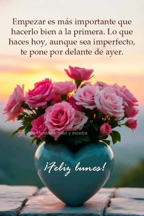 Empezar es más importante que hacerlo bien a la primera. Lo que haces hoy, aunque sea imperfecto, te pone por delante de ayer. ¡Feliz lunes!