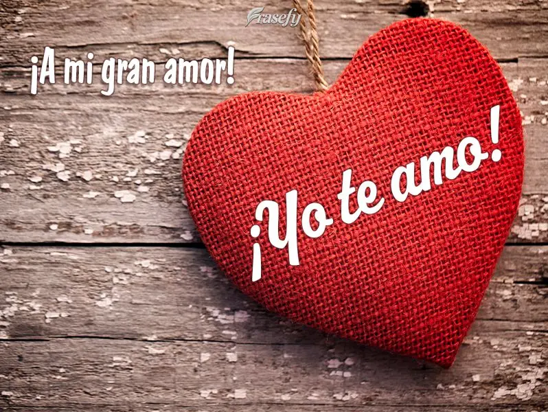 ¡A mi gran amor! ¡Yo te amo!