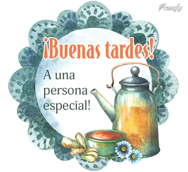 ¡A una persona especial! ¡Buenas tardes!