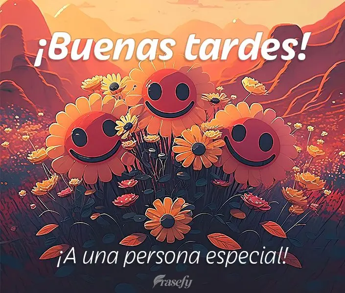¡A una persona especial! ¡Buenas tardes!