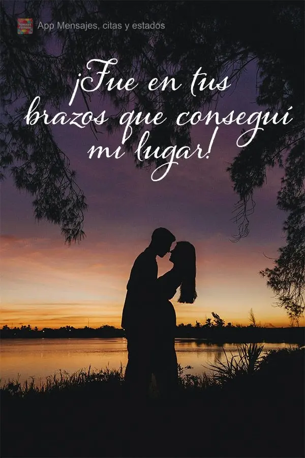 ¡Fue en tus brazos que conseguí mi lugar!