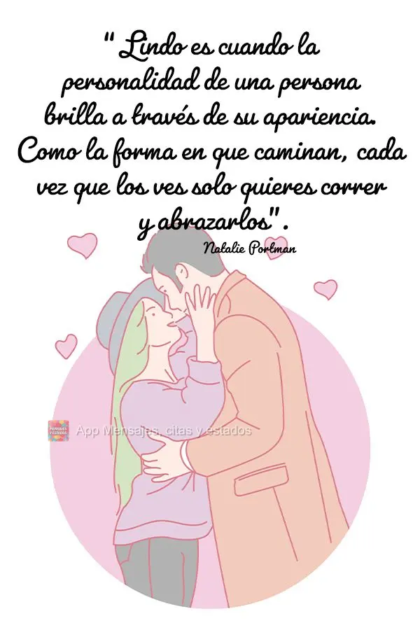 “Lindo es cuando la personalidad de una persona brilla a través de su apariencia. Como la forma en que caminan, cada vez que los ves solo quieres corr...