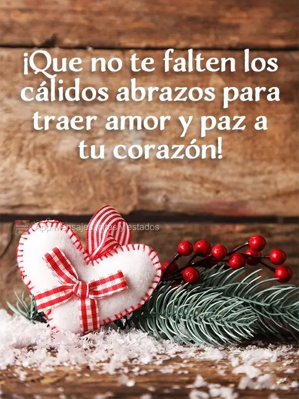 ¡Que no te falten los cálidos abrazos para traer amor y paz a tu corazón!