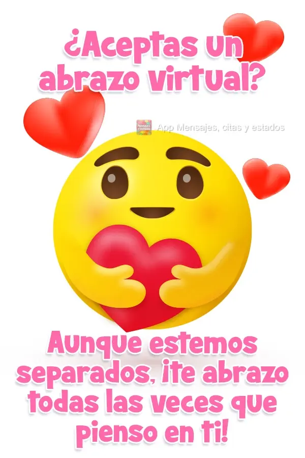 ¿Aceptas un abrazo virtual? Aunque estemos separados, ¡te abrazo todas las veces que pienso en ti!