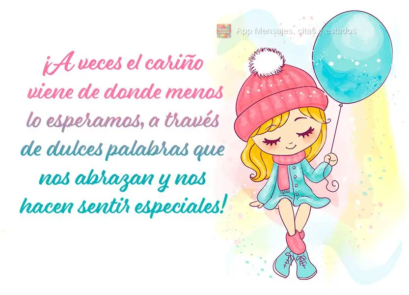 ¡A veces el cariño viene de donde menos lo esperamos, a través de dulces palabras que nos abrazan y nos hacen sentir especiales!