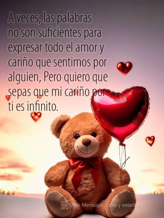 A veces, las palabras no son suficientes para expresar todo el amor y cariño que sentimos por alguien, Pero quiero que sepas que mi cariño por ti es in...