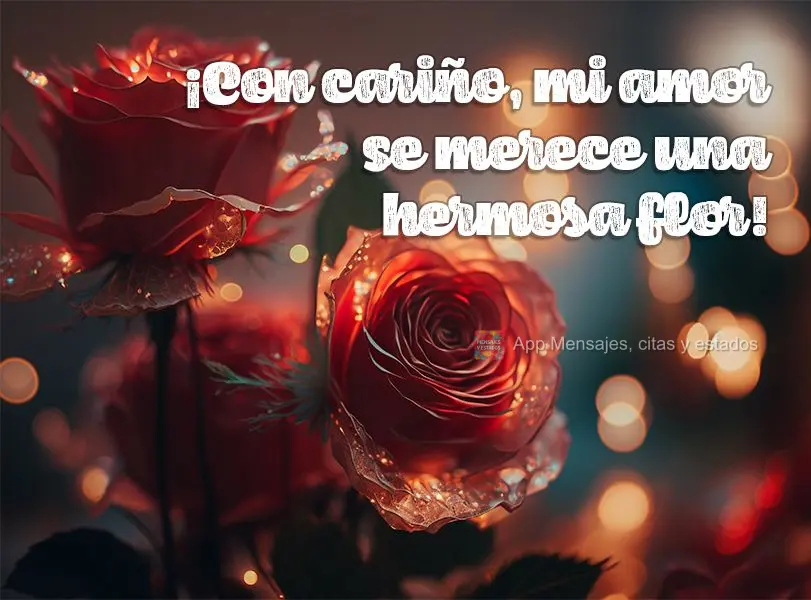 ¡Con cariño, mi amor se merece una hermosa flor!