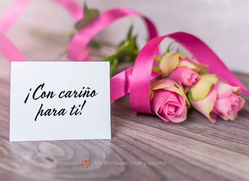 ¡Con cariño para ti!