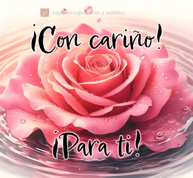 ¡Con cariño! ¡Para ti!
