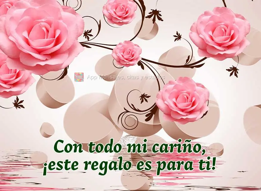 Con todo mi cariño, ¡este regalo es para ti!