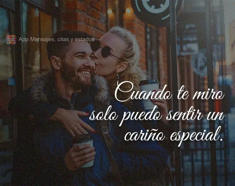 Cuando te miro solo puedo sentir un cariño especial.