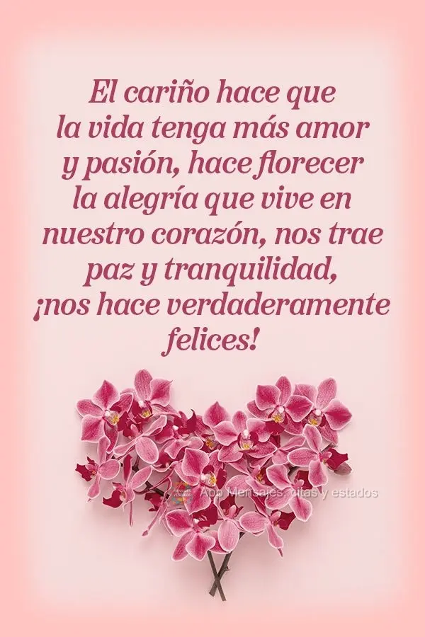 El cariño hace que la vida tenga más amor y pasión, hace florecer la alegría que vive en nuestro corazón, nos trae paz y tranquilidad, ¡nos hace ve...