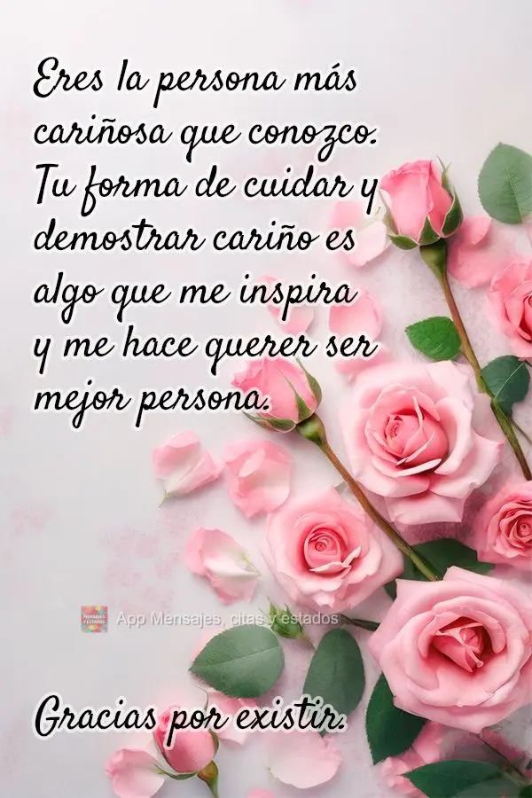 Eres la persona más cariñosa que conozco. Tu forma de cuidar y demostrar cariño es algo que me inspira y me hace querer ser mejor persona. Gracias por...