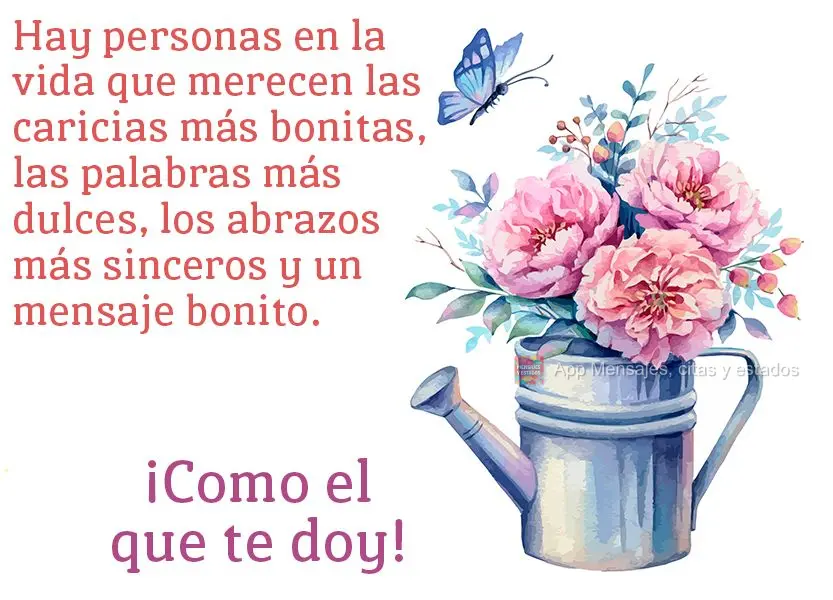 Hay personas en la vida que merecen las caricias más bonitas, las palabras más dulces, los abrazos más sinceros y un mensaje bonito. ¡Como el que te ...