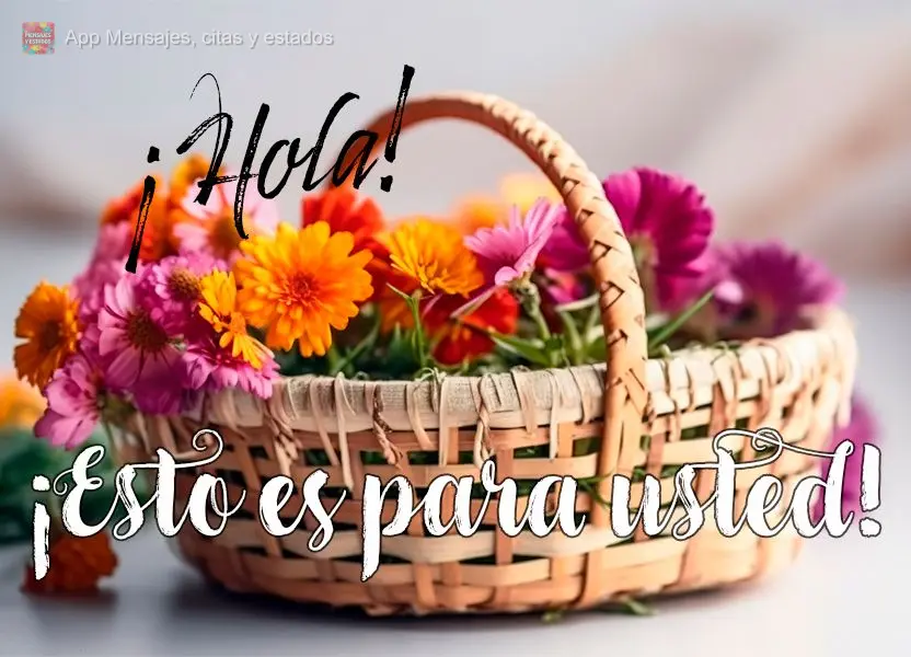 ¡Hola! ¡Esto es para usted!
