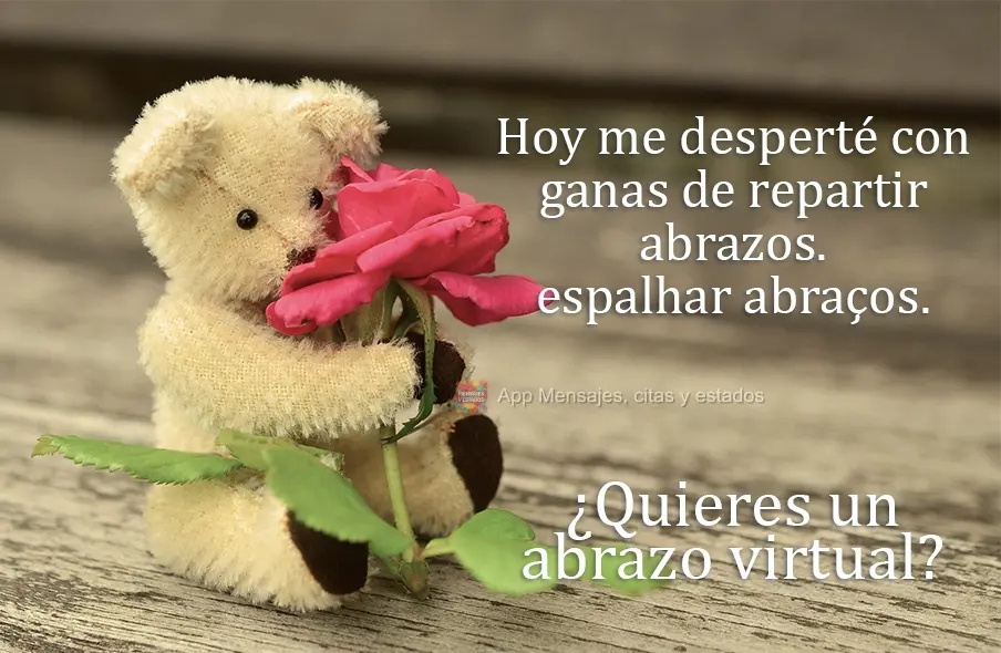 Hoy me desperté con ganas de repartir abrazos. ¿Quieres un abrazo virtual?