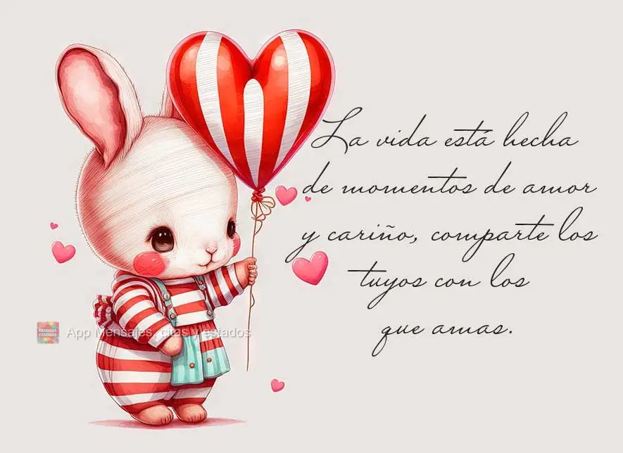 La vida está hecha de momentos de amor y cariño, comparte los tuyos con los que amas.