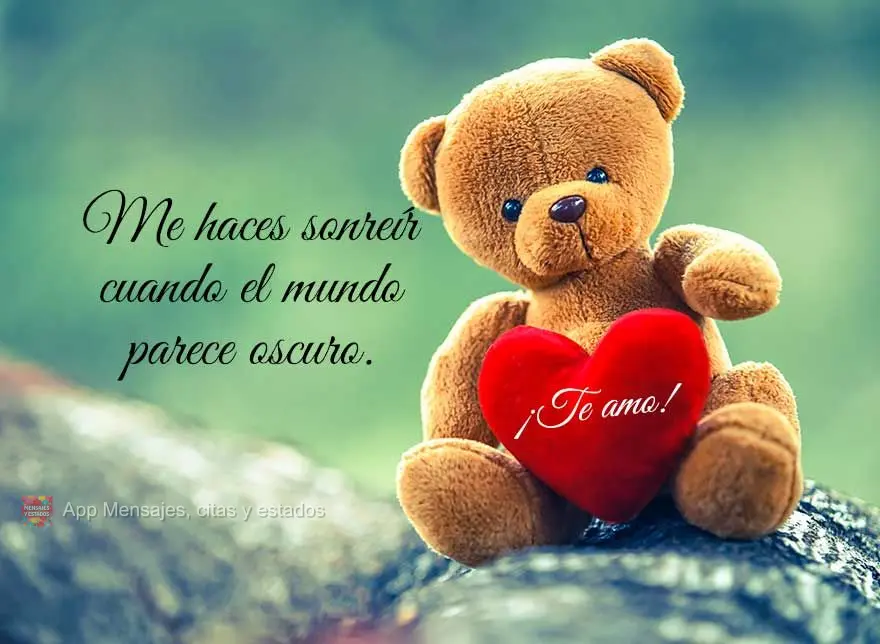 Me haces sonreír cuando el mundo parece oscuro. ¡Te amo!