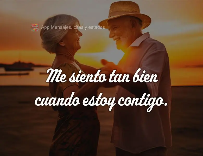 Me siento tan bien cuando estoy contigo.