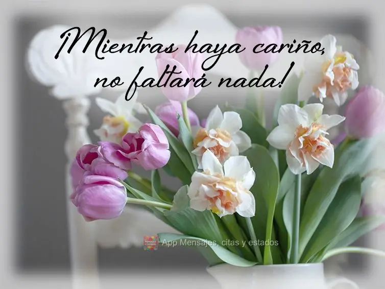 ¡Mientras haya cariño, no faltará nada!