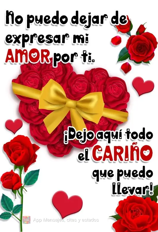 No puedo dejar de expresar mi amor por ti. ¡Dejo aquí todo el cariño que puedo llevar!