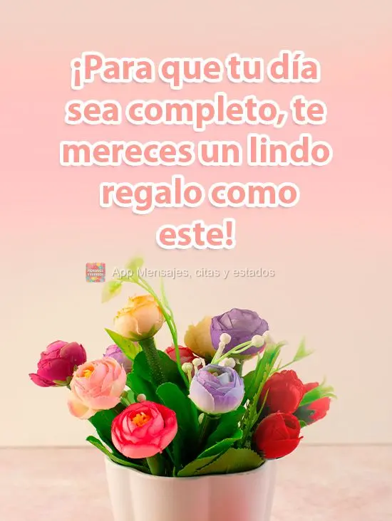 ¡Para que tu día sea completo, te mereces un lindo regalo como este!