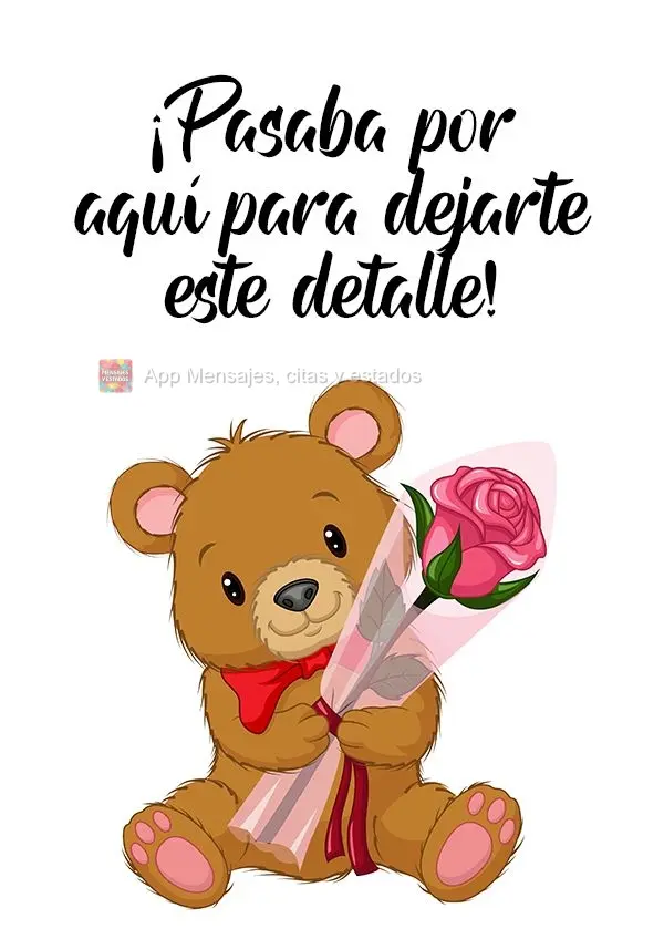 ¡Pasaba por aquí para dejarte este detalle!
