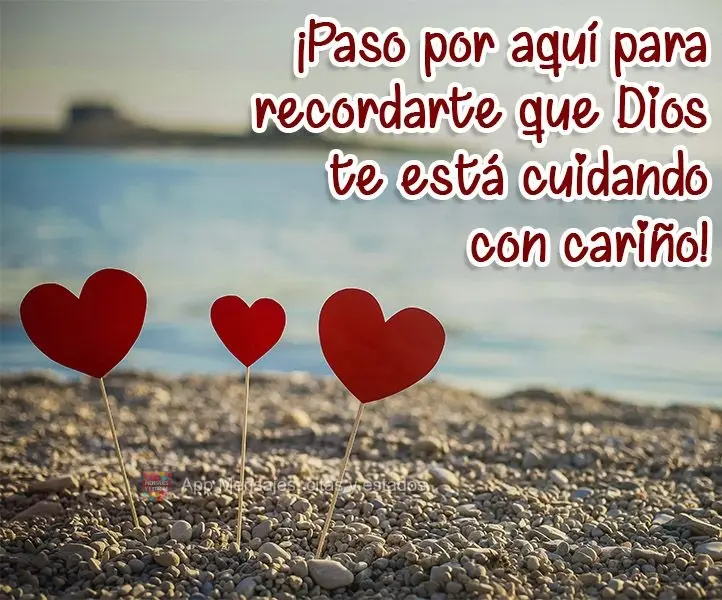 ¡Paso por aquí para recordarte que Dios te está cuidando con cariño!