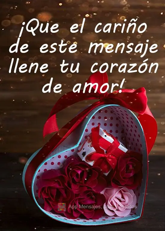 ¡Que el cariño de este mensaje llene tu corazón de amor!