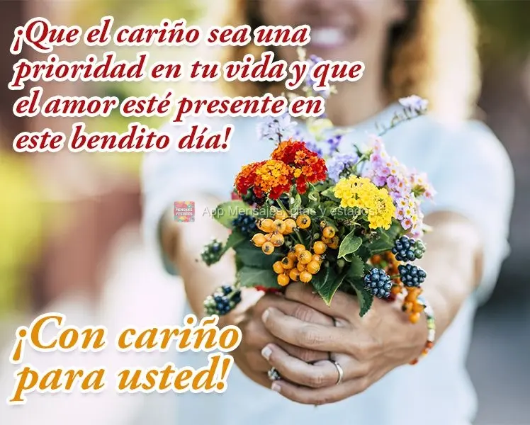 ¡Que el cariño sea una prioridad en tu vida y que el amor esté presente en este bendito día! ¡Con cariño para usted!