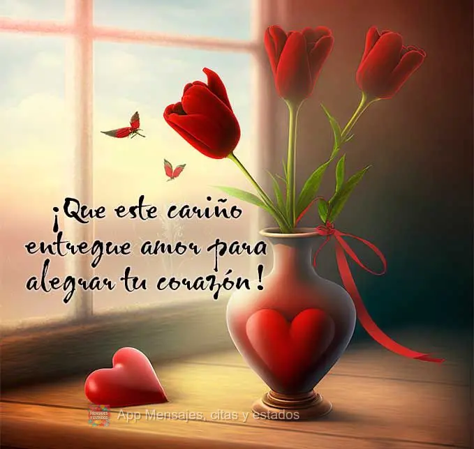 ¡Que este cariño entregue amor para alegrar tu corazón!