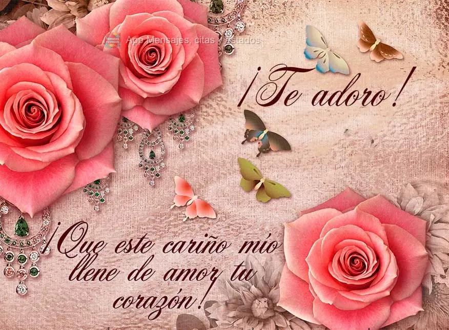 ¡Que este cariño mío llene de amor tu corazón! ¡Te adoro!
