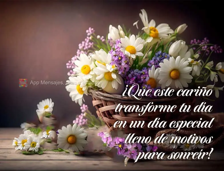 ¡Que este cariño transforme tu día en un día especial lleno de motivos para sonreír!