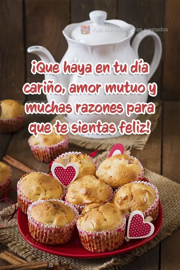 ¡Que haya en tu día cariño, amor mutuo y muchas razones para que te sientas feliz!
