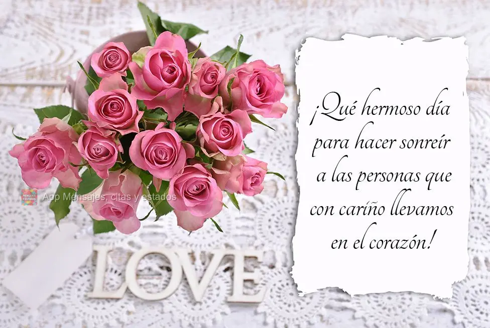 ¡Qué hermoso día para hacer sonreír a las personas que con cariño llevamos en el corazón!