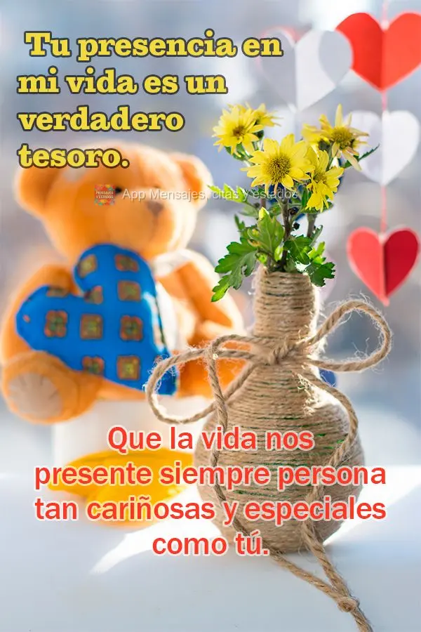 Que la vida nos presente siempre personas tan cariñosas y especiales como tú. Tu presencia en mi vida es un verdadero tesoro.