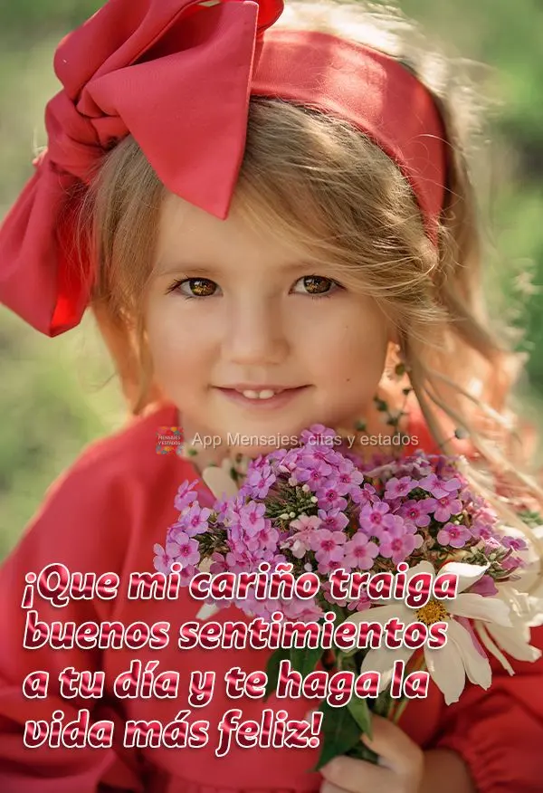 ¡Que mi cariño traiga buenos sentimientos a tu día y te haga la vida más feliz!